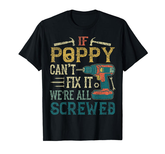 If Poppy Can't Fix it We're All Screwed Funny Fathers Gift T-Shirt