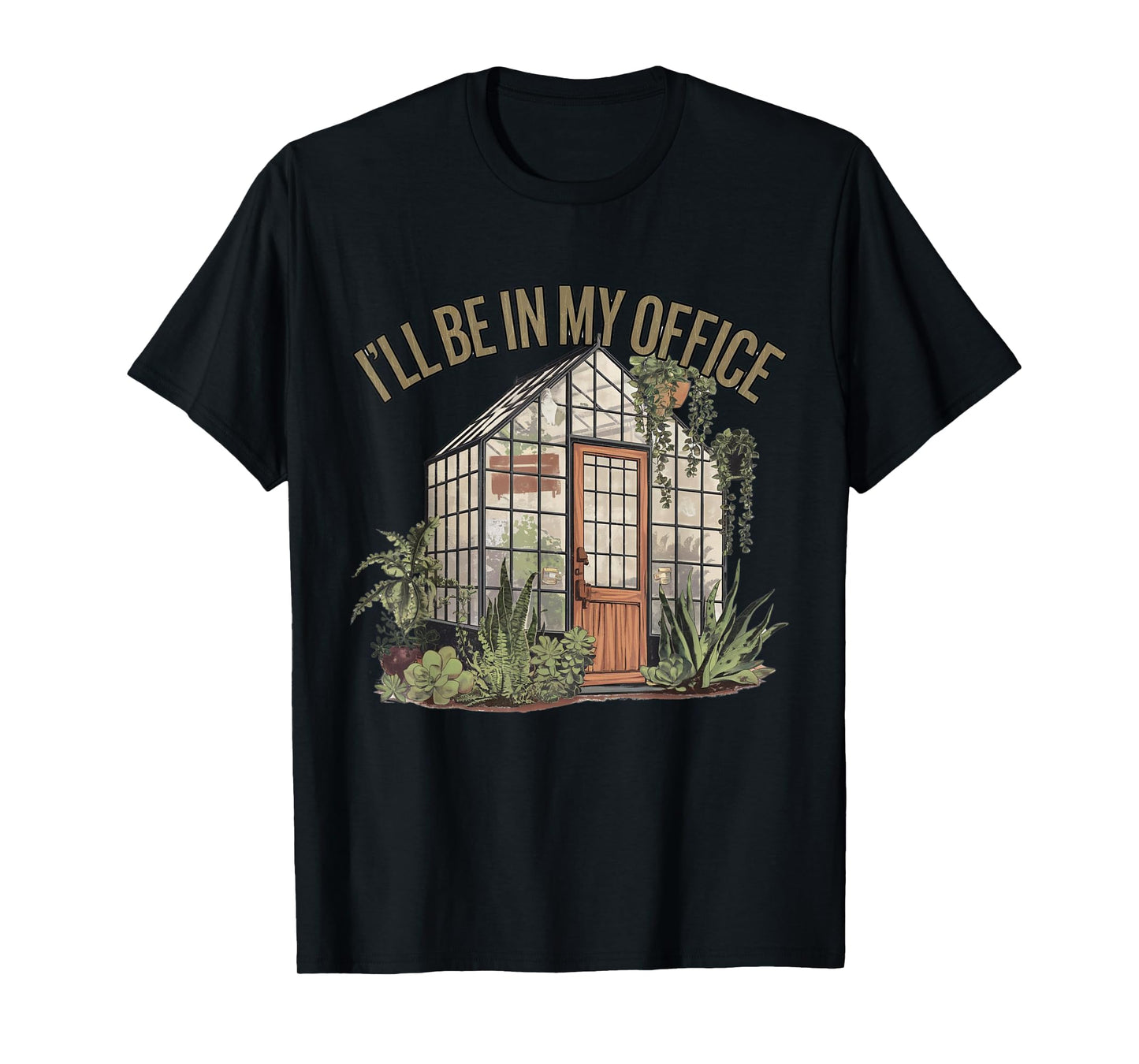 I'll Be in My Office Greenhouse Plants Garden Lovers Funny T-Shirt