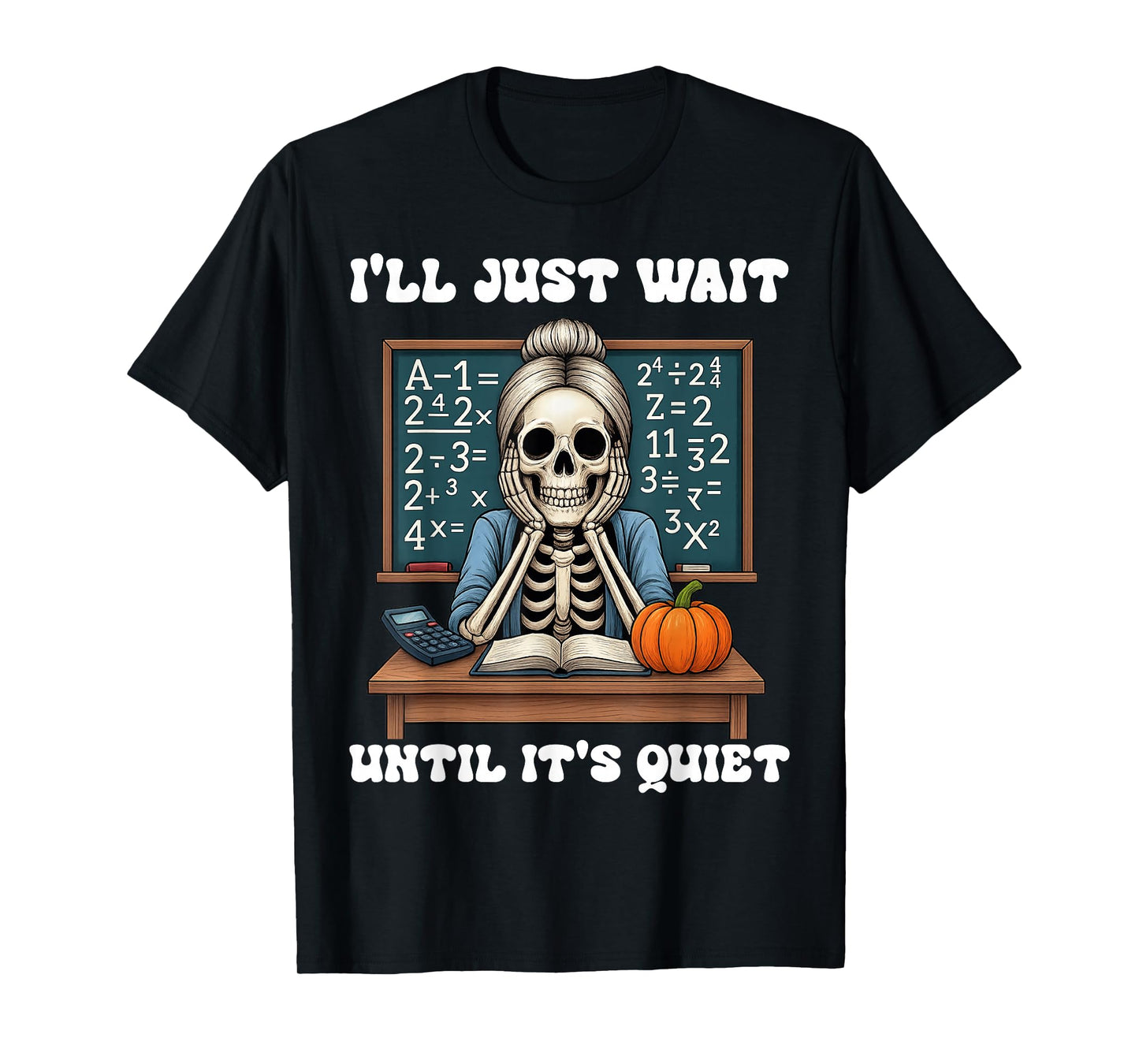 Halloween Teacher I'll Just Wait Until It's Quiet Teacher T-Shirt