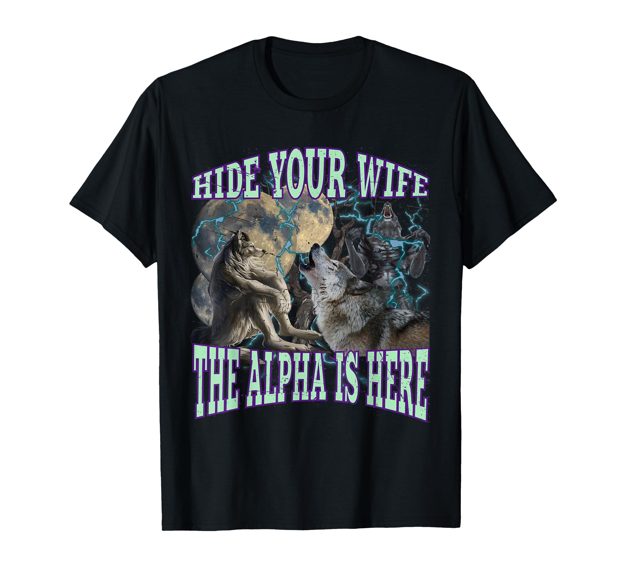 Hide Your Wife The Alpha Is Here Funny Werewolf Wolf Meme T-Shirt – Plaziro