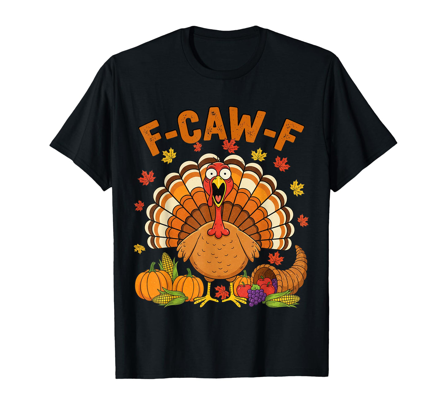 Turkey F-CAW-F Thanksgiving Funny FCAWF Holiday Sarcastic T-Shirt