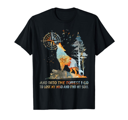 And Into The Forest I Go To Lose My Mind And Find My Soul T-Shirt