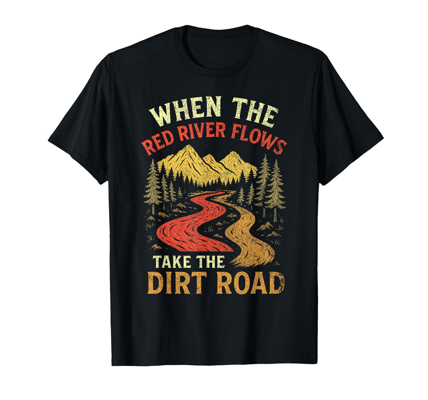 When The Red River Flows Take Dirt Road, Adult Humor Hiking T-Shirt