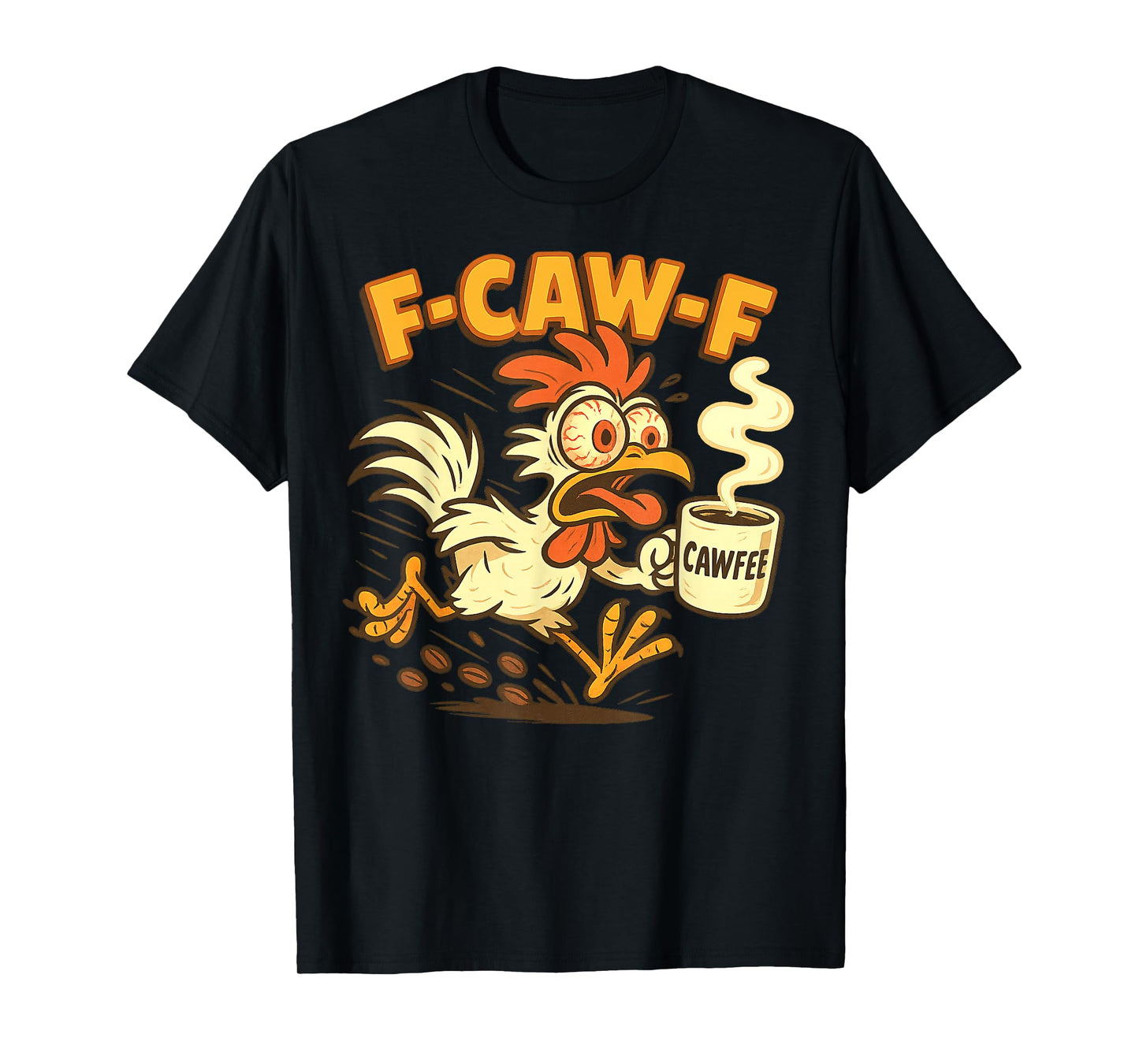 F-CAW-F Chicken Coffee Funny FCAWF Sarcasm Irony F-CAW-F T-Shirt