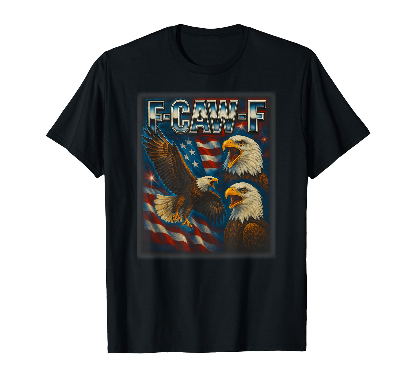 F Caw F Eagle American Flag Funny F-Caw-F Humor Men Women T-Shirt
