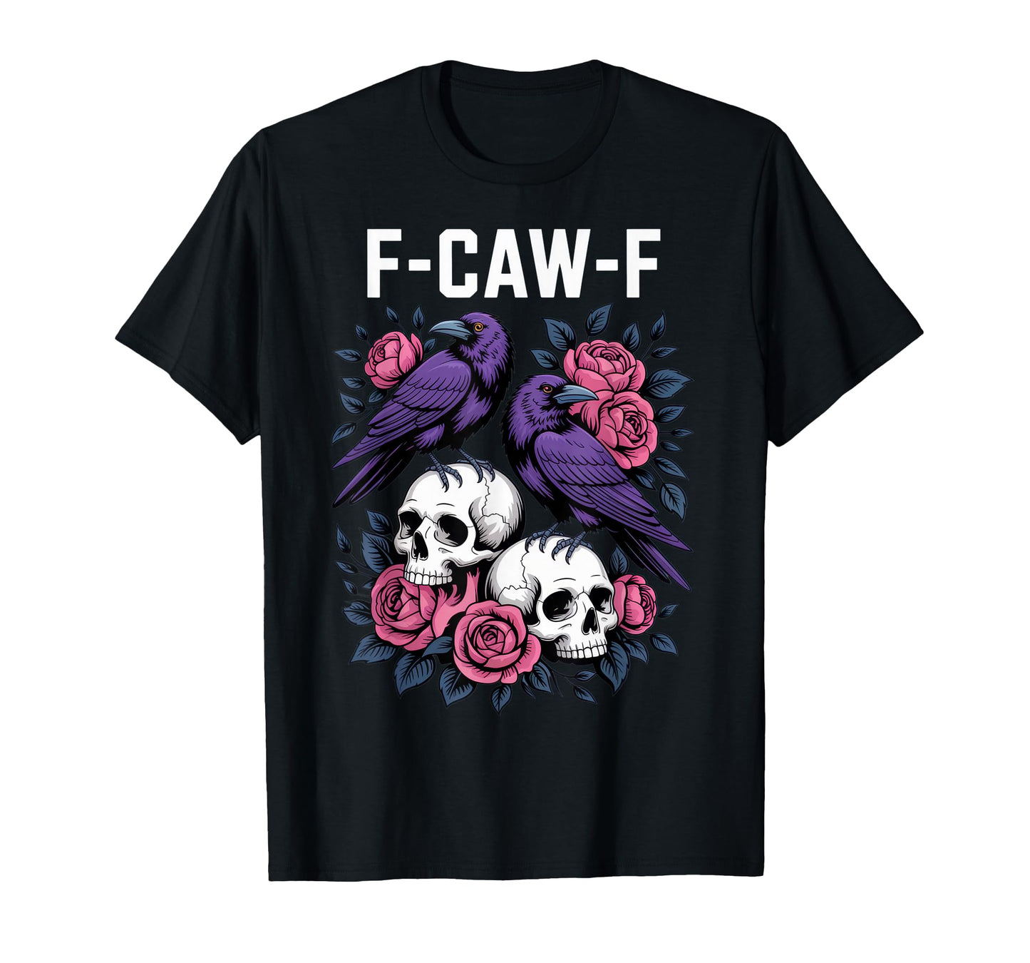 F-CAW-F Funny Gothic Raven Enthusiasts Sarcastic Mood T-Shirt