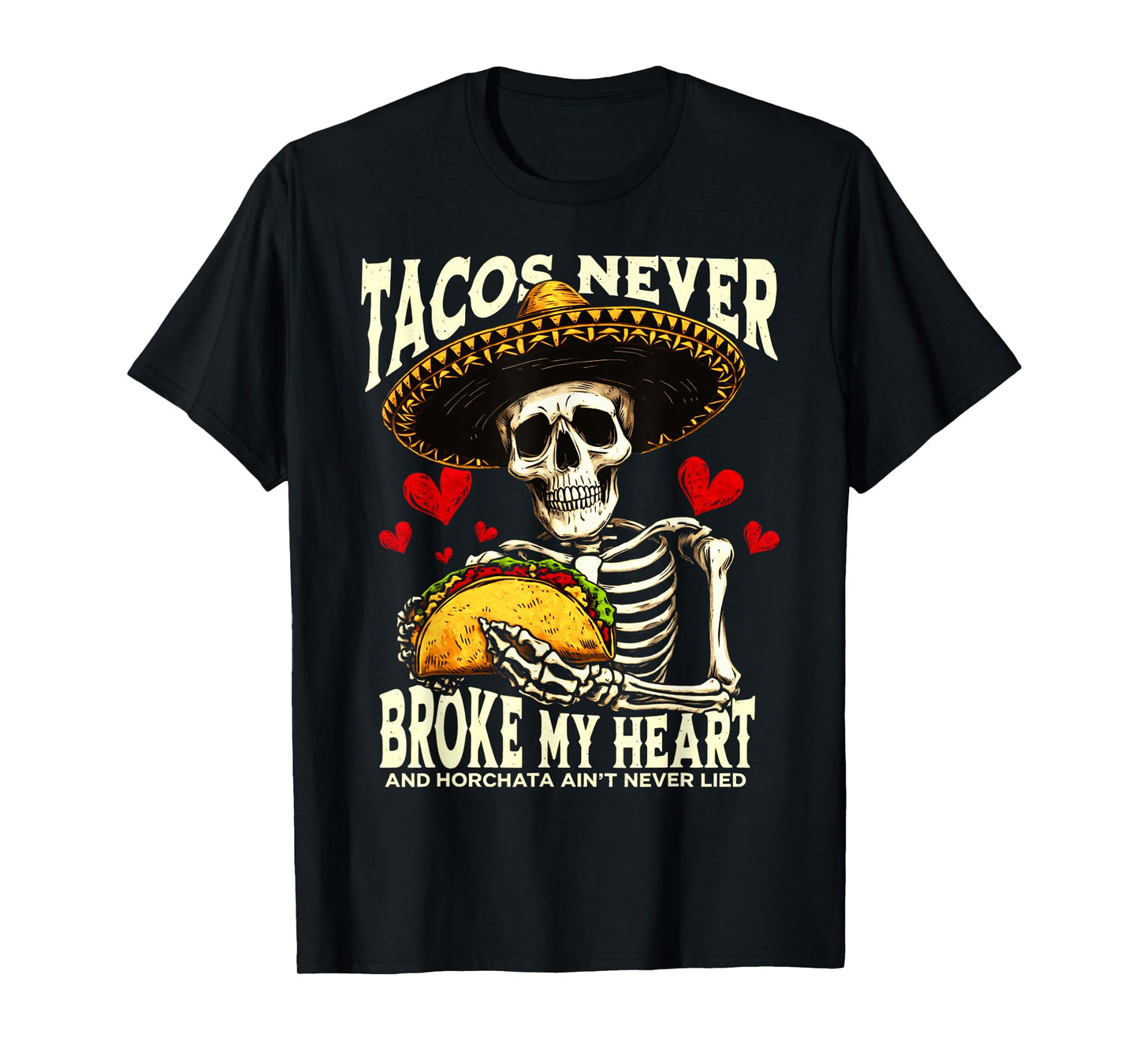 Tacos Never Broke My Heart And Horchata Ain't Never Lied T-Shirt
