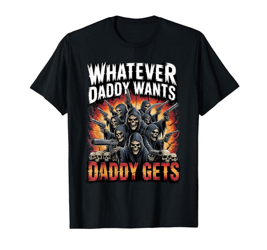 Daddy Want Daddy Gets Funny Skeleton Meme Bootleg Unhinged T-Shirt