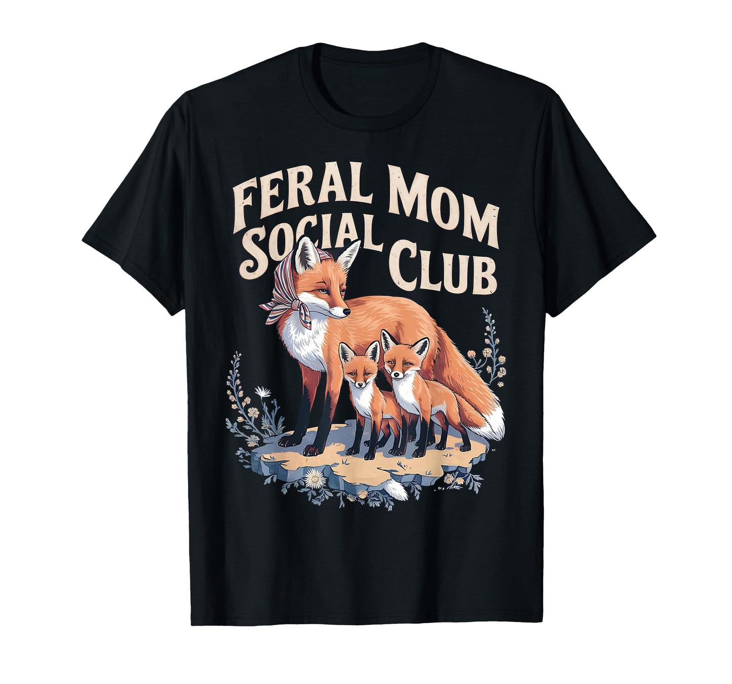 Feral Moms Social Club Mama Fox And Her Kits Wildlife Lover T-Shirt