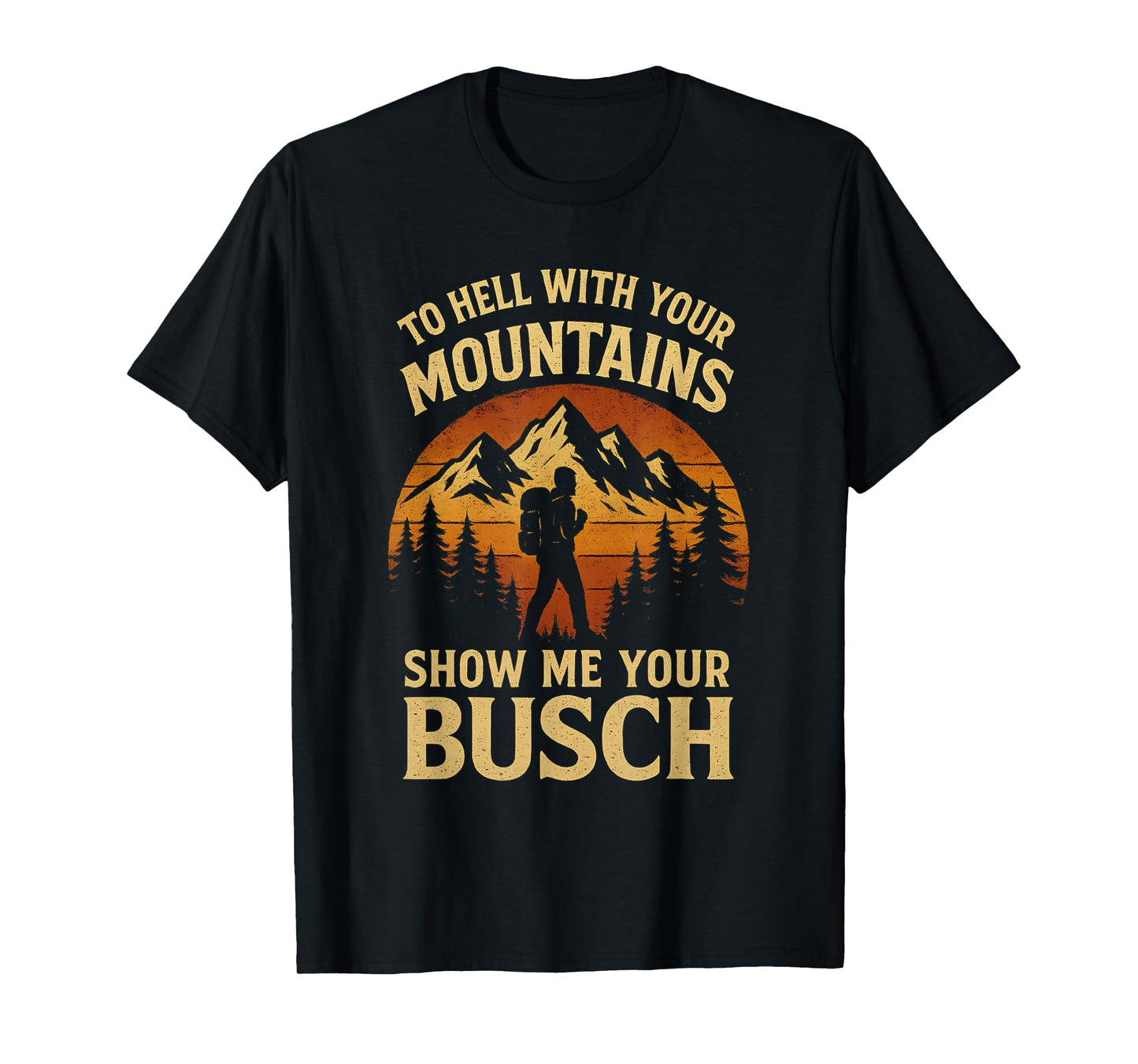 Funny Hiking Show Me Your Busch Retro Mountain Design T-Shirt
