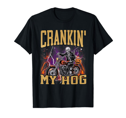 Crankin My Hog Funny Hard Biker Skeleton Meme Bootleg T-Shirt