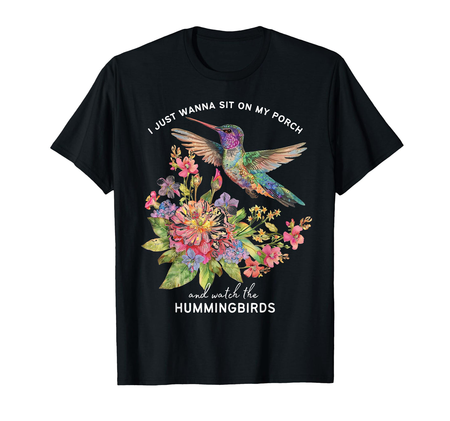 I Just Wanna Sit on the Porch and Watch the Hummingbirds T-Shirt