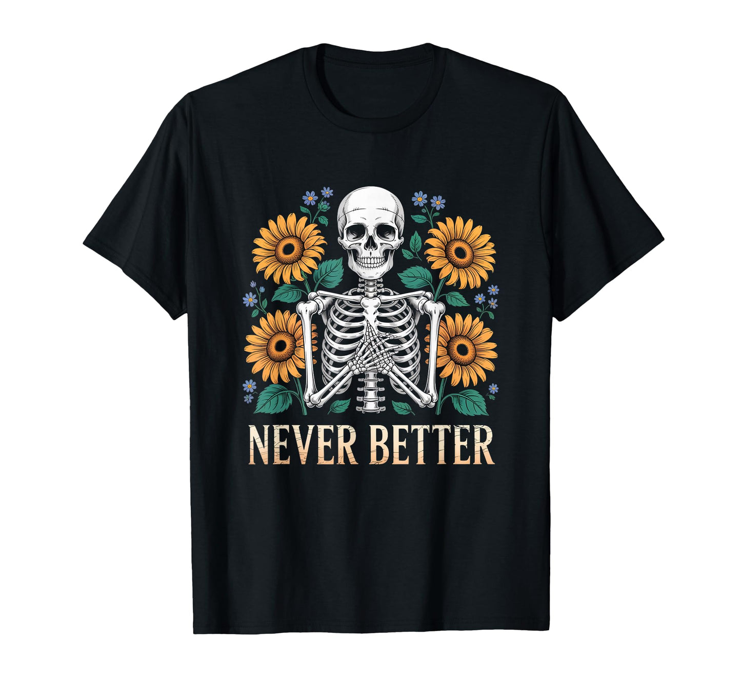 Skeleton Sunflowers Funny Never Better Halloween T-Shirt