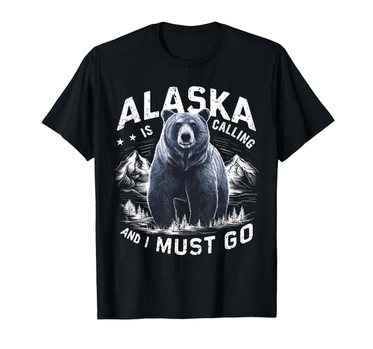 Alaska Is Calling And I Must Go, Alaskan Bear and Nature T-Shirt