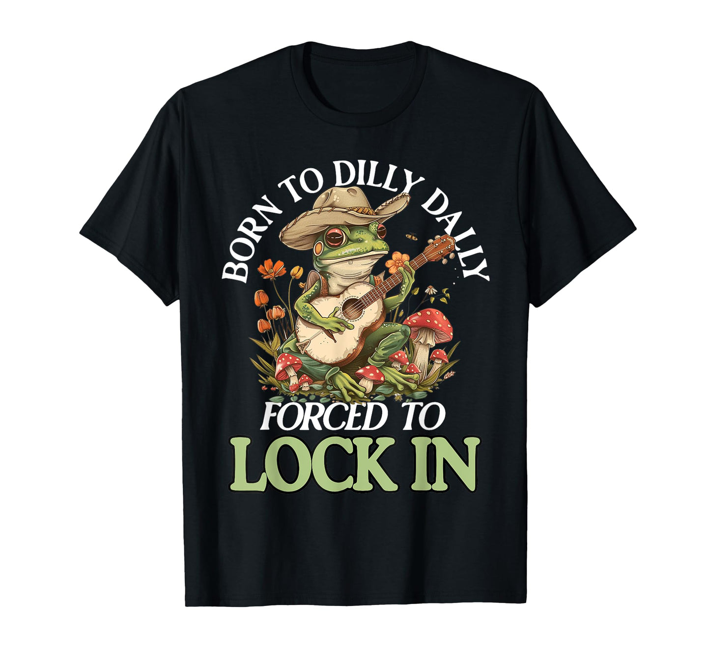 Born To Dilly Dally Forced To Lock In Funny Frog T-Shirt