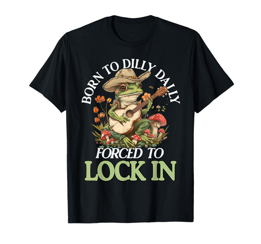 Born To Dilly Dally Forced To Lock In Funny Frog T-Shirt