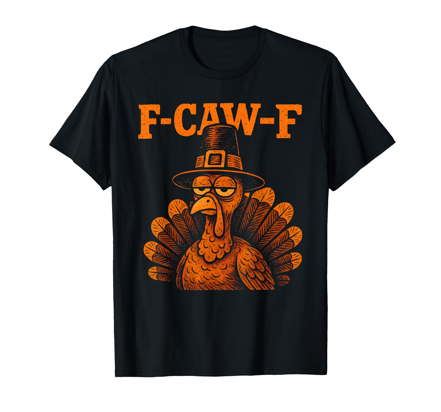 F Caw F Turkey Thanksgiving Funny Gobble Fcawf Gobbler Fawk T-Shirt