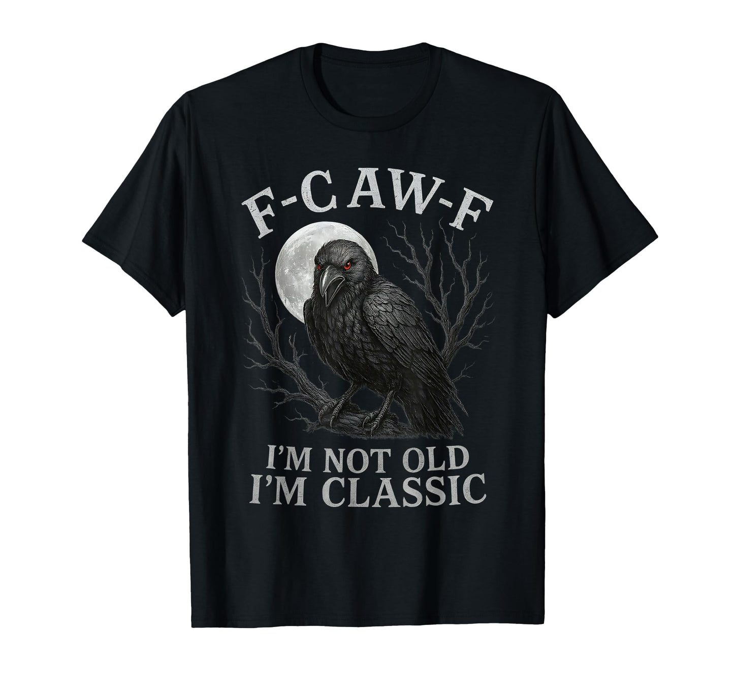 F-CAW-F Crow I’m Not Old I’m Classic Funny Gothic Raven T-Shirt