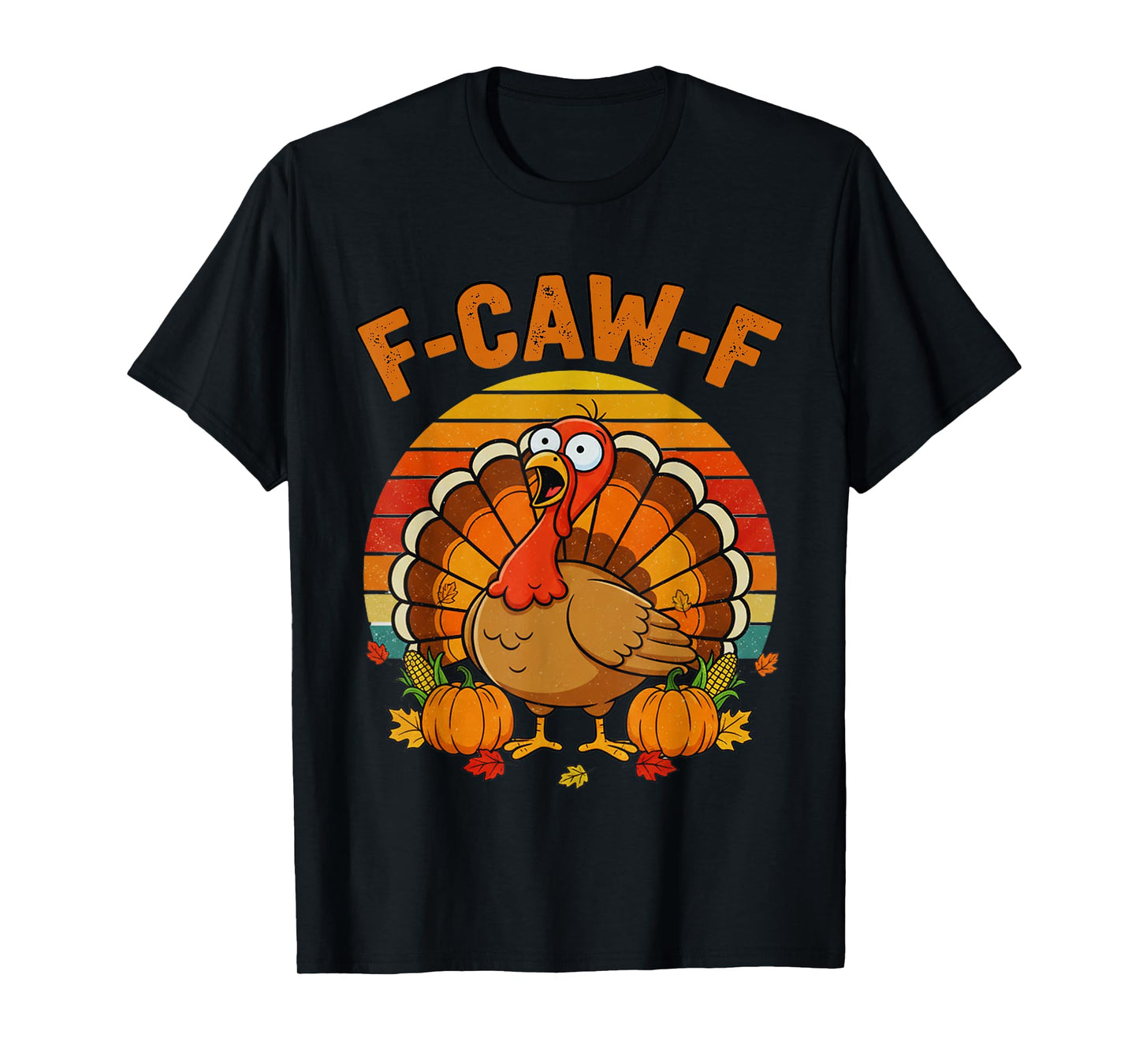 Retro F-CAW-F Turkey Thanksgiving FCAWF Screaming Sarcastic T-Shirt