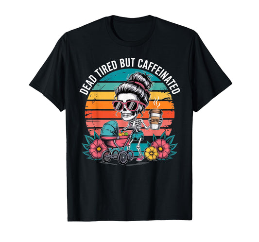 Dead Tired But Caffeinated Skeleton Mom Halloween Funny T-Shirt