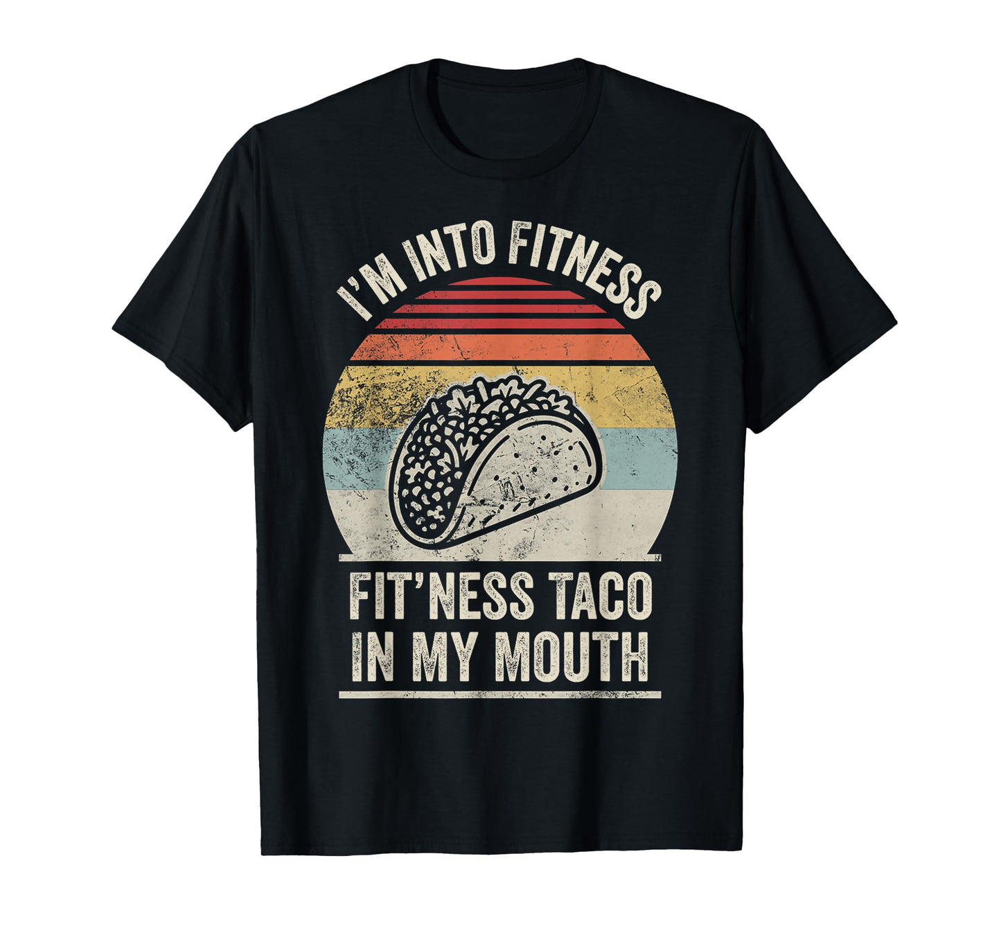 I'm Into Fitness Fit'ness Taco in My Mouth T-Shirt