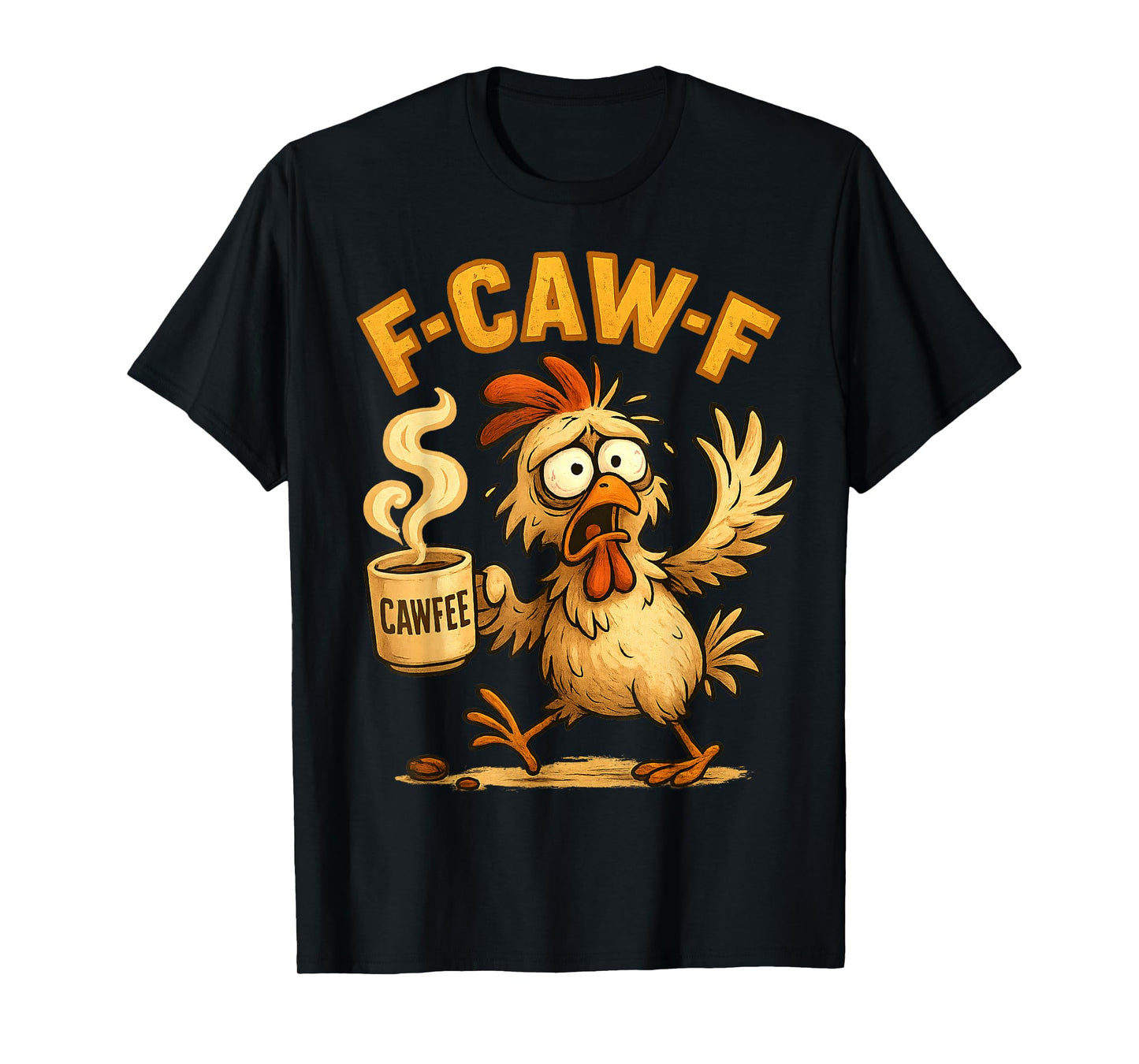 F-CAW-F Chicken Funny Sarcasm Irony Coffee F-CAW-F T-Shirt