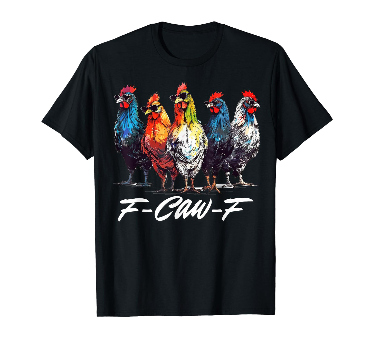 F CAW F Chicken Tee Men Women Funny F-CAW-F Sarcastic T-Shirt