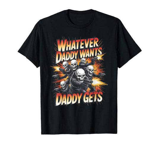 Daddy Want Daddy Gets Funny Skeleton Meme Bootleg Unhinged T-Shirt