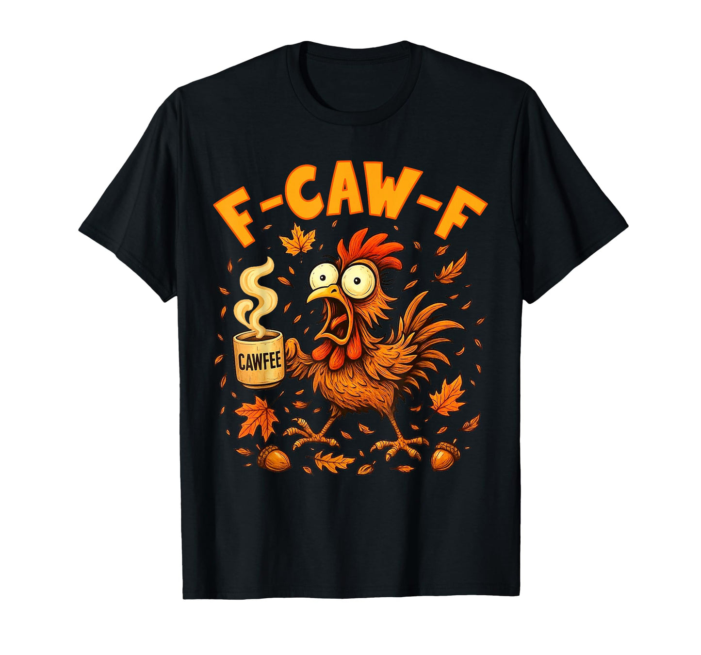 F-Caw-F Funny Chicken Turkey Humor Coffee Crow Women Men T-Shirt