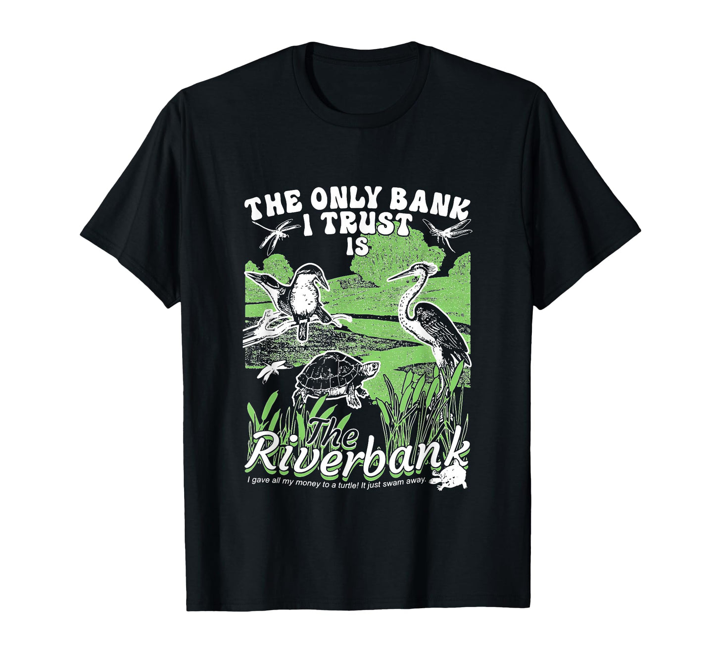 The Only Bank I Trust Is The Riverbank apparel T-Shirt