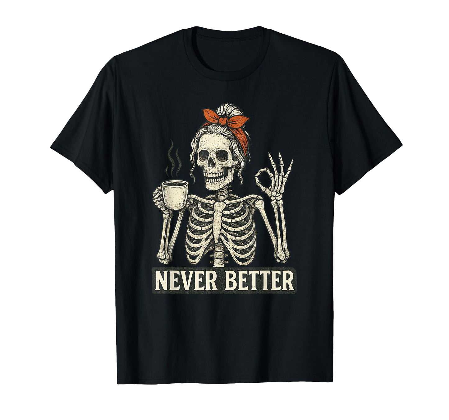 Messy Bun Drinking Coffee for Women Never Better Skeleton T-Shirt