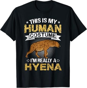 Funny This Is My Human Costume I'm Really a Hyena Gift T-Shirt
