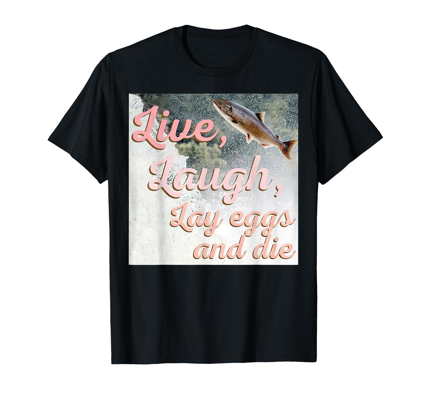 Live Laugh Lay Eggs And Die T-Shirt