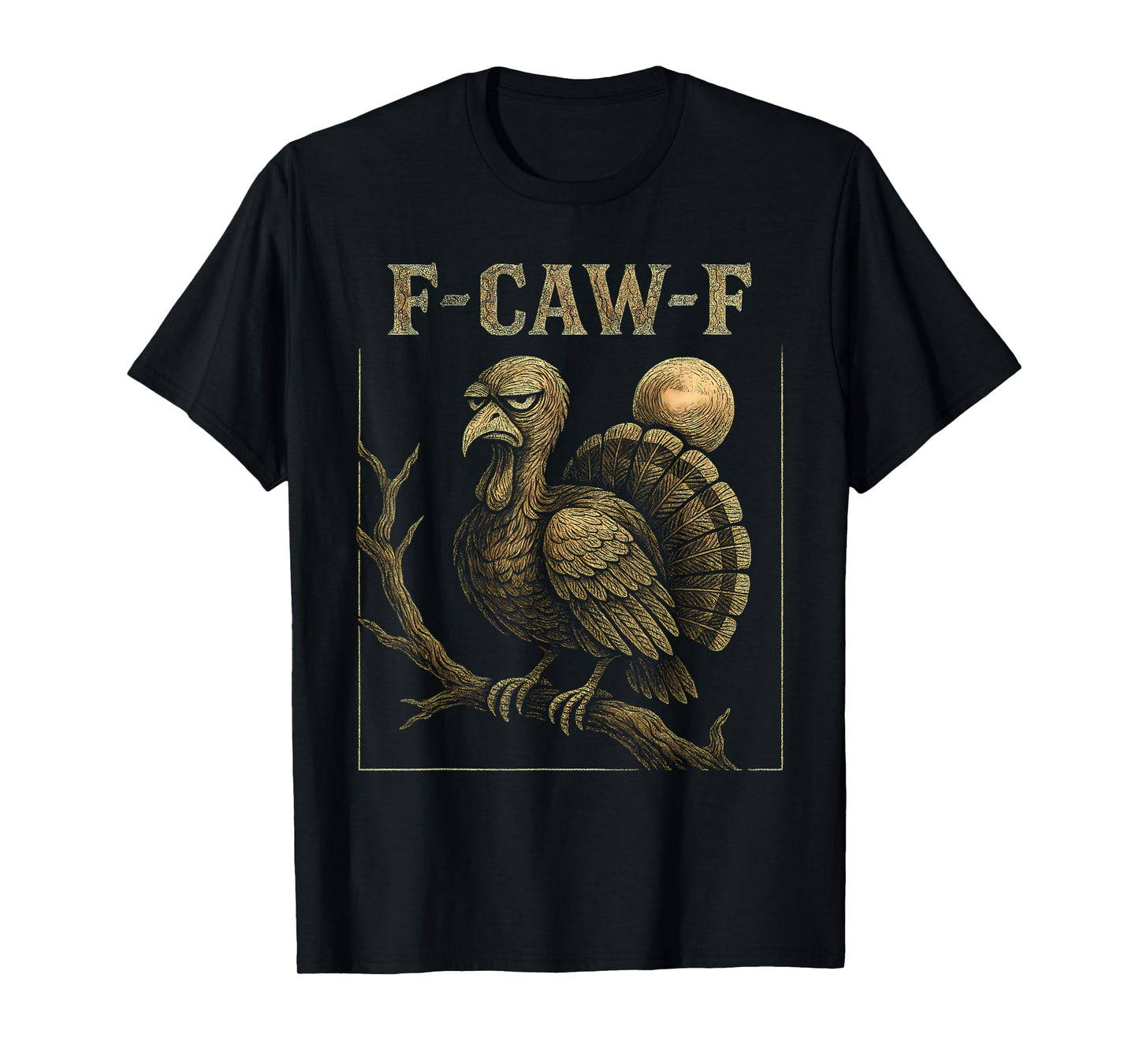 F Awk F Gobbler Funny Thanksgiving FA Caw F Turkey F-Caw-F T-Shirt