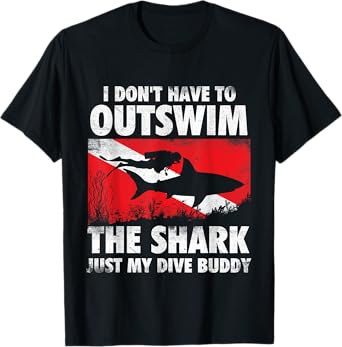 I Don't Have To Outswim The Shark - Scuba Diving Buddy Diver T-Shirt
