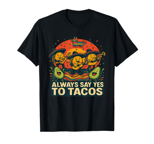 Always Say Yes to Tacos Funny Mariachi Taco Graphic T-Shirt