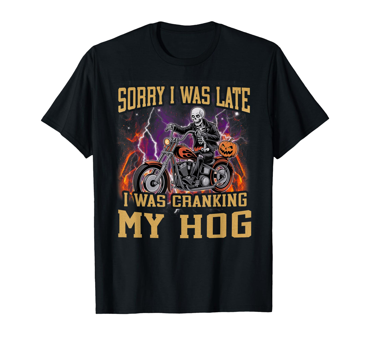 Sorry I was Late I was Cranking My Hog Funny Skeleton Biker T-Shirt