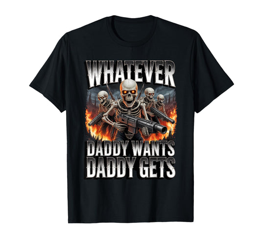 Daddy Want Daddy Gets Funny Skeleton Meme Bootleg Unhinged T-Shirt
