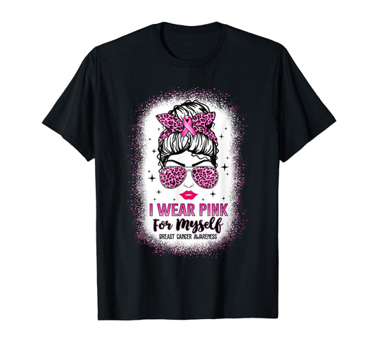 Bleached Breast Cancer Tee Messy Bun I Wear Pink For Myself T-Shirt