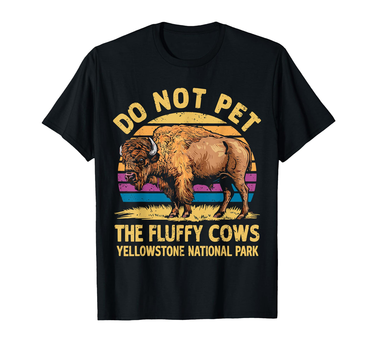 Do Not Pet the Fluffy Cows Bison Yellowstone National Park T-Shirt