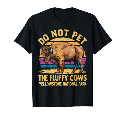 Do Not Pet the Fluffy Cows Bison Yellowstone National Park T-Shirt