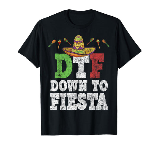 DTF Down To Fiesta Shirt Funny Cinco De Mayo Mexican Party T-Shirt