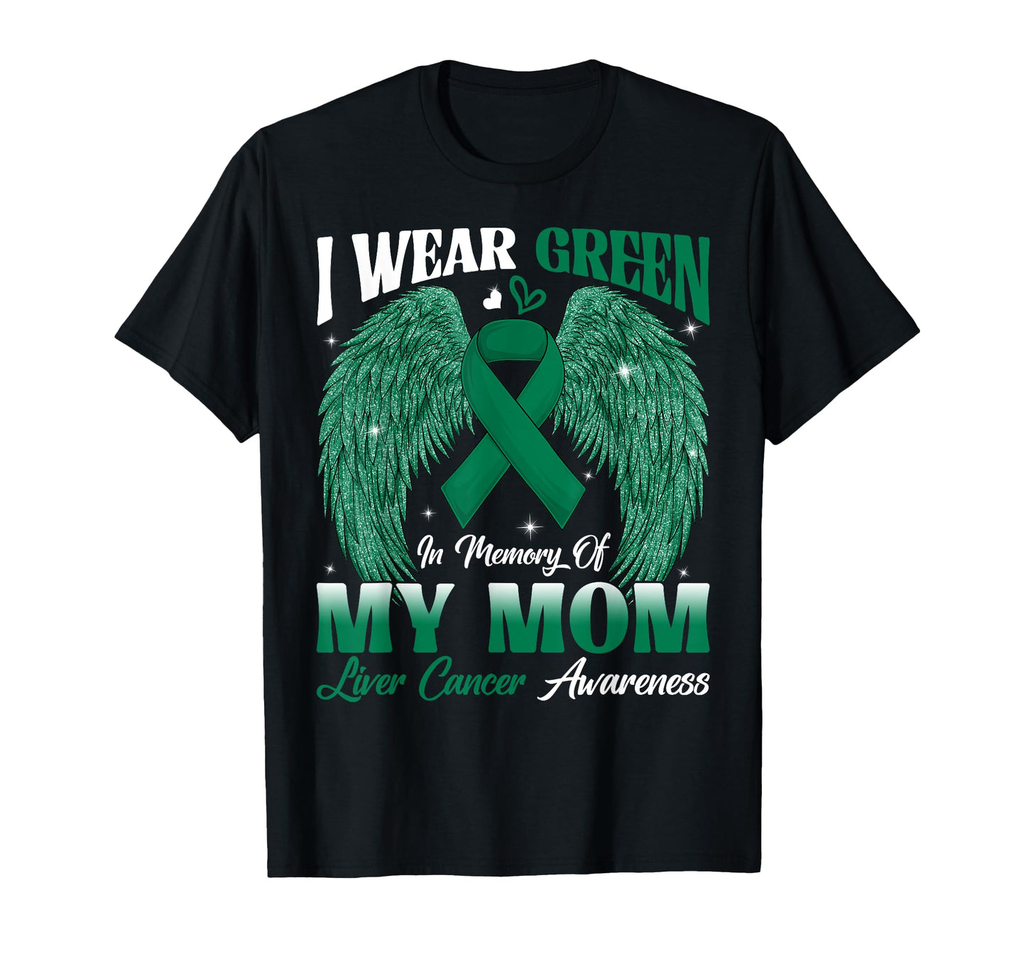 I Wear Green In Memory Of My Mom Liver Cancer Awareness Day T-Shirt