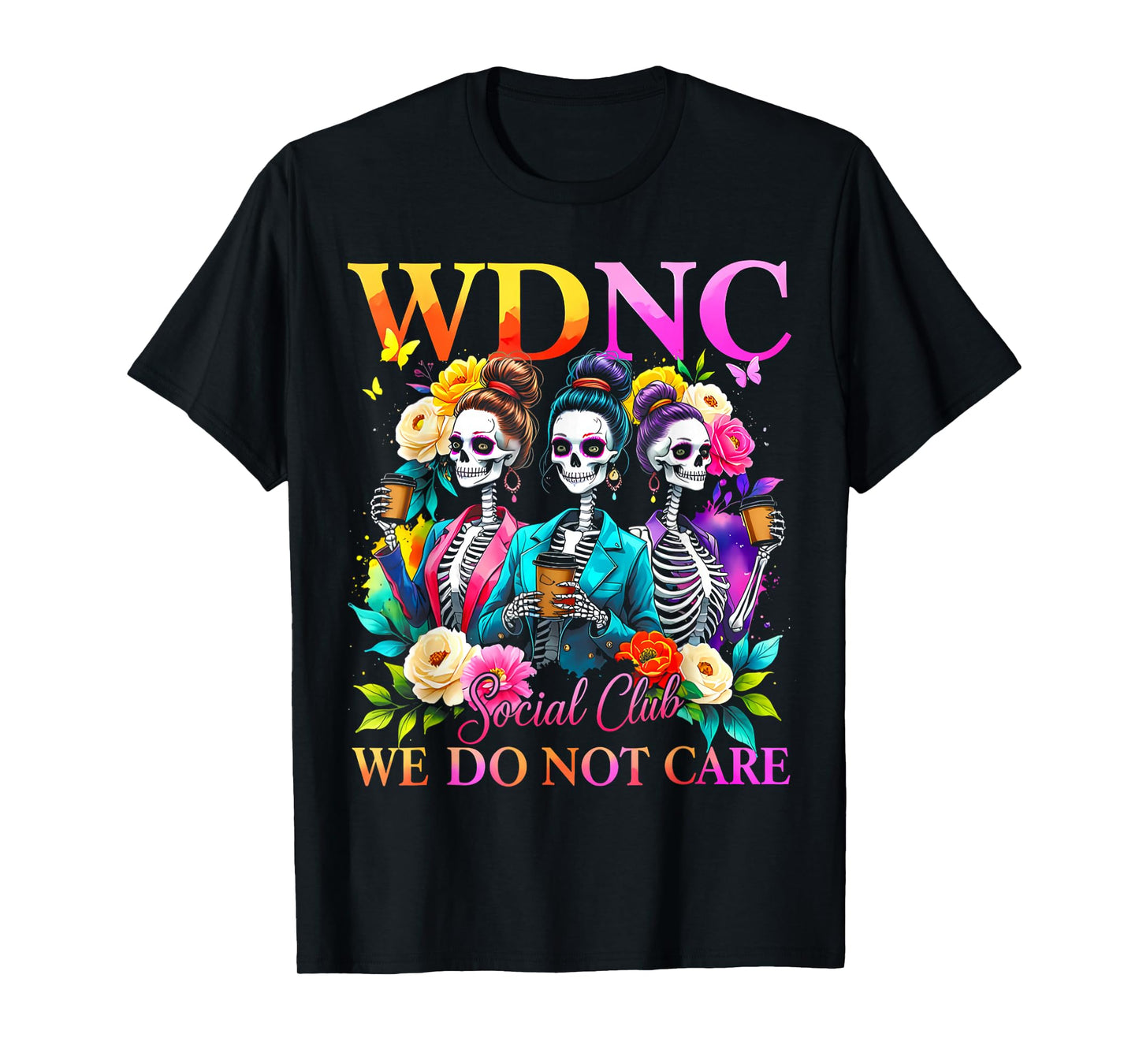 Colorful Skeleton WDNC Social Club We Do Not Care Quote T-Shirt