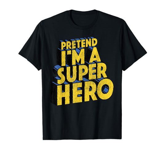 Last Minute Costume Distressed Pretend I'm A Superhero T-Shirt