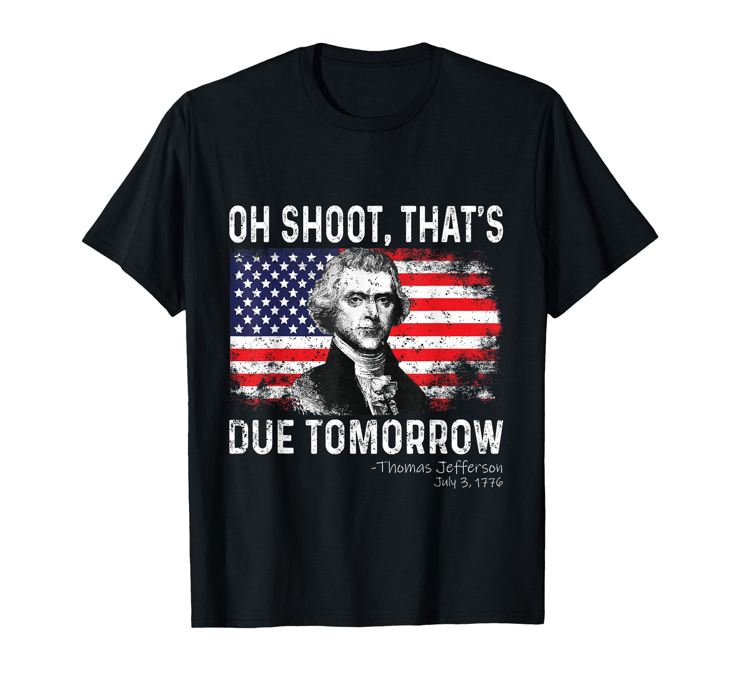 Oh Shoot That's Due Tomorrow 4th of July Thomas Jefferson Women Kids Men T-Shirt