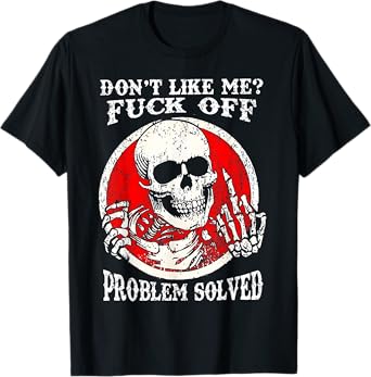 Dont Like Me Fuck Off Problem Solved Skull T-Shirt
