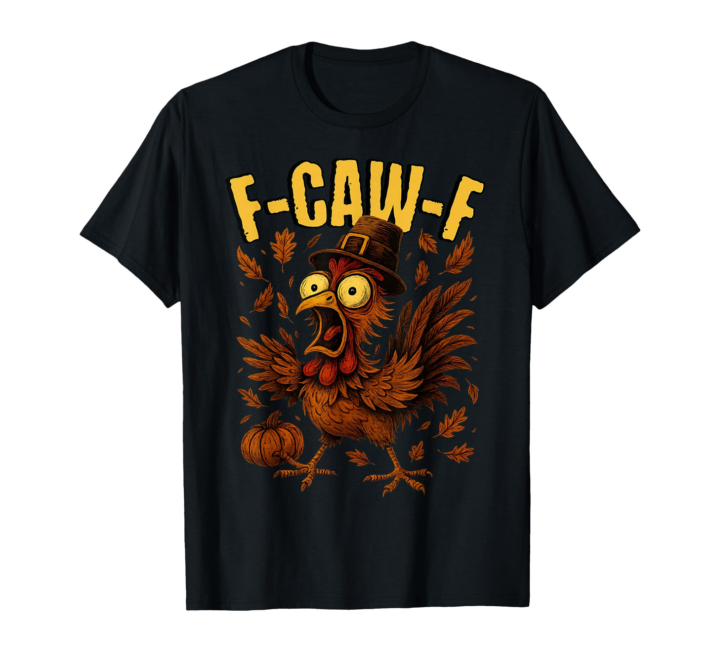 F-Caw-F Turkey Chicken Pilgrim Hat Funny Thanksgiving Humor T-Shirt