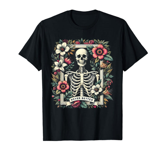 Never Better Skeleton Floral Funny Halloween Costume T-Shirt