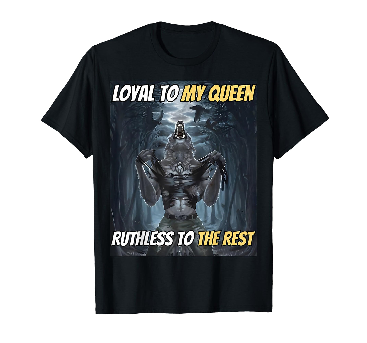 Loyal to My Queen Ruthless to The Rest Funny Alpha Wolf Meme T-Shirt
